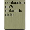 Confession Du?n Enfant Du Sicle by Alfred de Musset