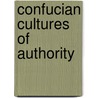 Confucian Cultures Of Authority door Peter D. Hershock