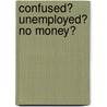 Confused? Unemployed? No Money? door Frederick Potter