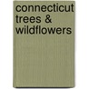 Connecticut Trees & Wildflowers by James Kavanaugh