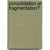 Consolidation Or Fragmentation? door Pawel Swianiewicz