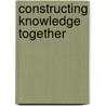 Constructing Knowledge Together door Gen Ling Chang-Wells