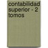 Contabilidad Superior - 2 Tomos