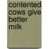 Contented Cows Give Better Milk