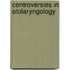 Controversies in Otolaryngology