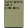 Conversations Sur Le Grand-Pere by Francis Stanton Williams