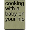 Cooking with a Baby on Your Hip door Francinne Cascio Lawrence