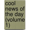 Cool News Of The Day (Volume 1) door Tim Manners