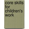 Core Skills For Children's Work door Steve Pearce
