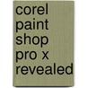 Corel Paint Shop Pro X Revealed door Sonja Shea