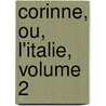 Corinne, Ou, L'Italie, Volume 2 door Onbekend