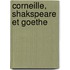 Corneille, Shakspeare Et Goethe