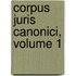 Corpus Juris Canonici, Volume 1