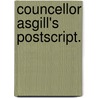 Councellor Asgill's Postscript. by Unknown