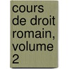 Cours de Droit Romain, Volume 2 door Henri Staedtler