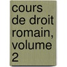 Cours de Droit Romain, Volume 2 by Henri Staedtler