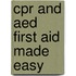 Cpr And Aed First Aid Made Easy