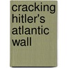 Cracking Hitler's Atlantic Wall door Richard C. Anderson