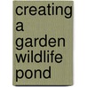 Creating A Garden Wildlife Pond door Dave Bevan