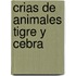 Crias de Animales Tigre y Cebra