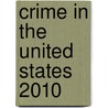 Crime In The United States 2010 door Bernan Press