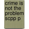 Crime Is Not The Problem Scpp P door Gordon Hawkins