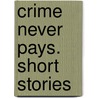 Crime Never Pays. Short Stories door Onbekend