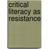 Critical Literacy As Resistance door Laraine Wallowitz