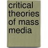 Critical Theories Of Mass Media by Paul Taylor