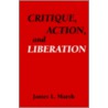 Critique, Action And Liberation door James L. Marsh