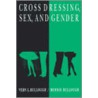 Cross Dressing, Sex, and Gender by Vern L. Bullough