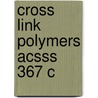 Cross Link Polymers Acsss 367 C door Onbekend