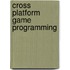 Cross Platform Game Programming