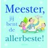 Meester, je bent de allerbeste!