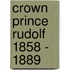 Crown Prince Rudolf 1858 - 1889