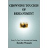 Crowning Touches Of Bereavement door Dorothy Womack