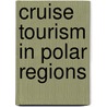 Cruise Tourism In Polar Regions door Michael Lück