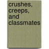 Crushes, Creeps, and Classmates by Elizabeth Frankenberger