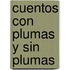 Cuentos Con Plumas y Sin Plumas