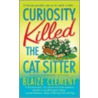Curiosity Killed the Cat Sitter door Blaize Clement