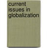 Current Issues In Globalization by Unknown
