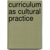 Curriculum As Cultural Practice by Unknown