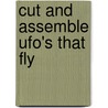 Cut And Assemble Ufo's That Fly by David Kaqami