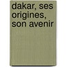 Dakar, Ses Origines, Son Avenir door Georges Gabriel Ribot