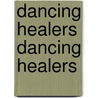Dancing Healers Dancing Healers by Carl Hammerschlag
