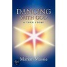 Dancing with God...a True Story by Marian Massie