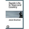 Danish Life In Town And Country by Jessie Brochner