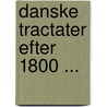 Danske Tractater Efter 1800 ... door Denmark)