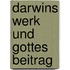 Darwins Werk und Gottes Beitrag