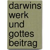 Darwins Werk und Gottes Beitrag door Christopher Schrader